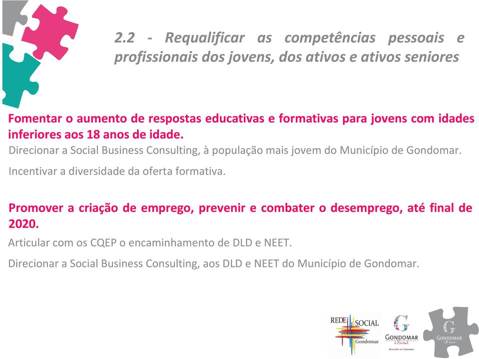 Direcionar a Social Business Consulting, à população mais jovem do Município de Gondomar. Incentivar a diversidade da oferta formativa.