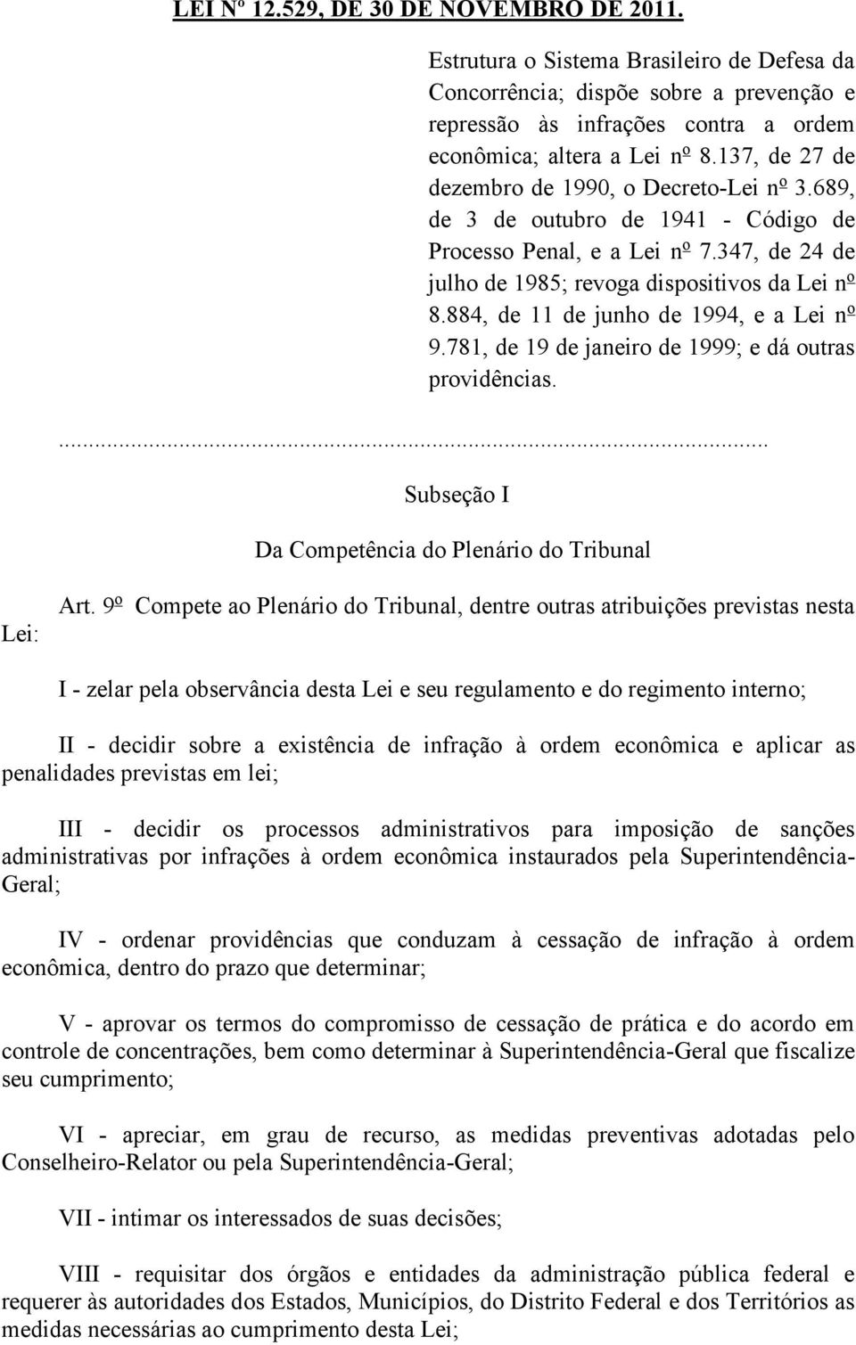 884, de 11 de junho de 1994, e a Lei n o 9.781, de 19 de janeiro de 1999; e dá outras providências.... Subseção I Da Competência do Plenário do Tribunal Lei: Art.