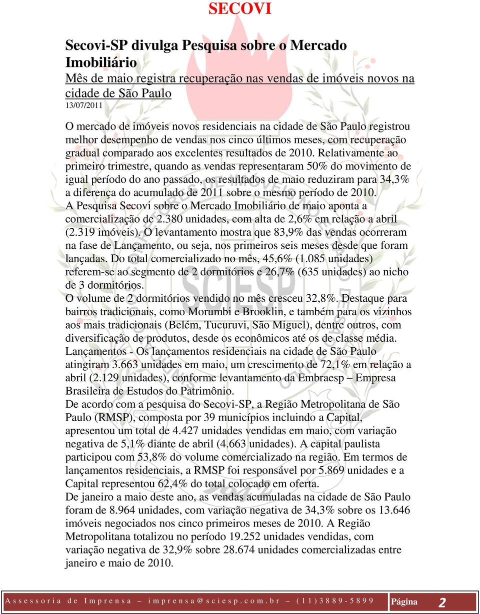 Relativamente ao primeiro trimestre, quando as vendas representaram 50% do movimento de igual período do ano passado, os resultados de maio reduziram para 34,3% a diferença do acumulado de 2011 sobre