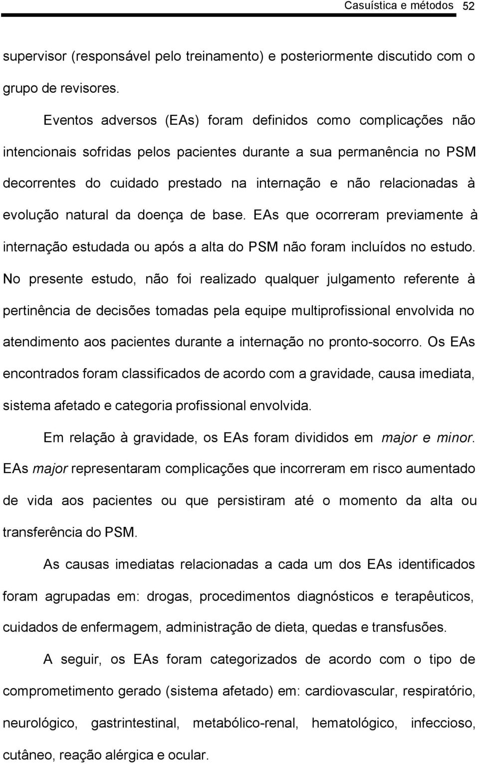 evolução natural da doença de base. EAs que ocorreram previamente à internação estudada ou após a alta do PSM não foram incluídos no estudo.