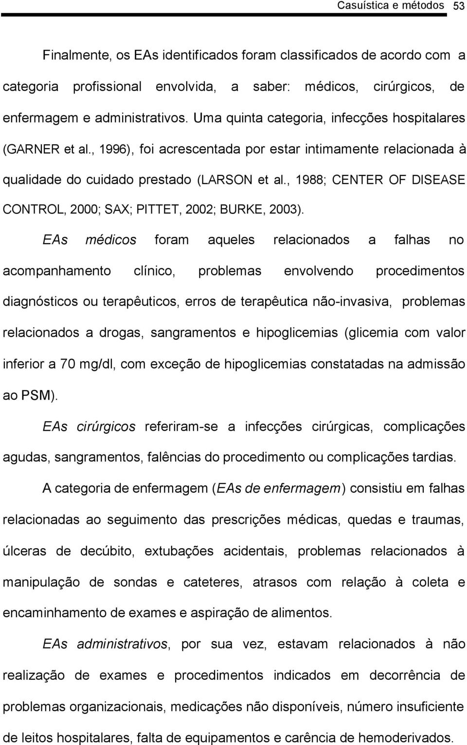 , 1988; CENTER OF DISEASE CONTROL, 2000; SAX; PITTET, 2002; BURKE, 2003).