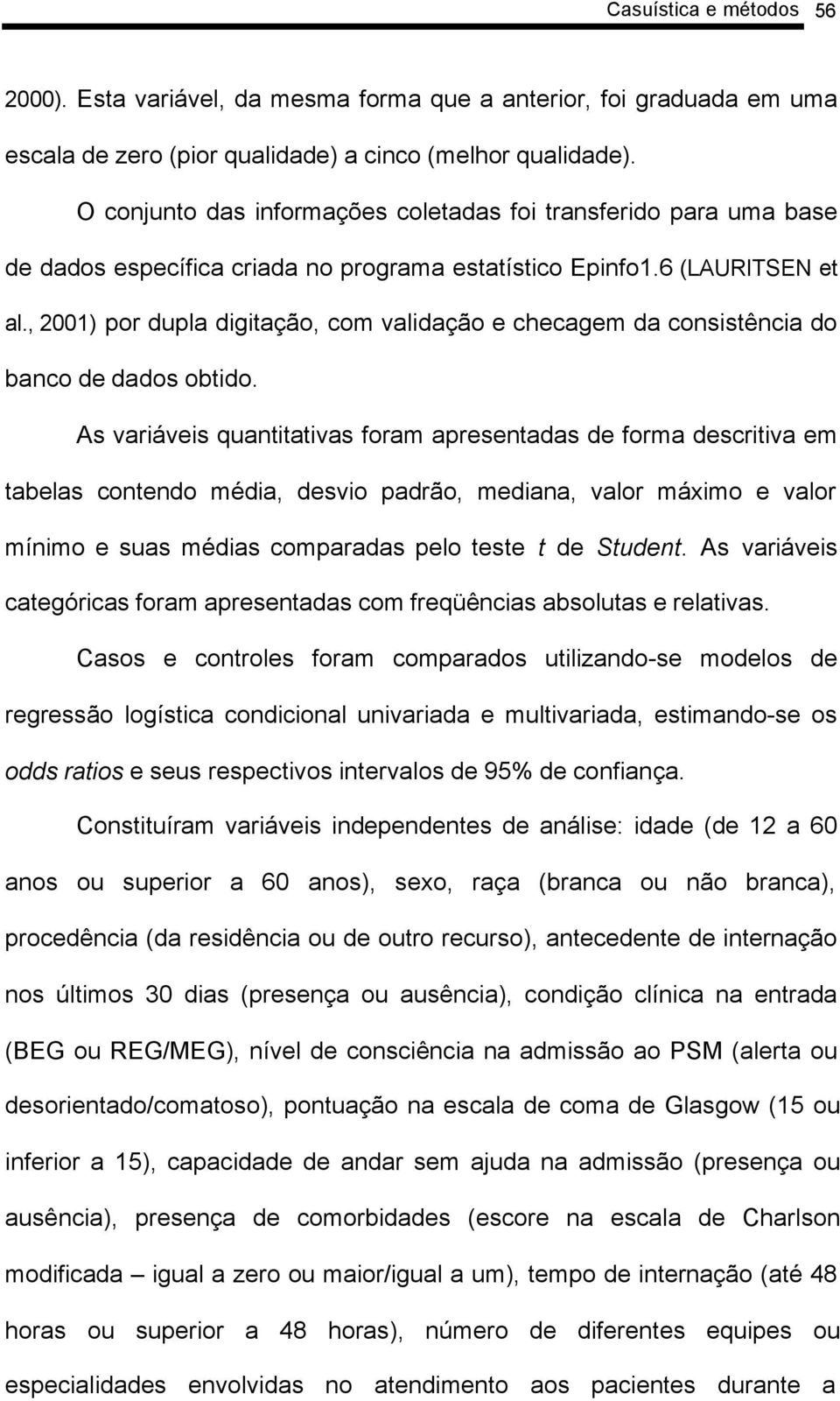 , 2001) por dupla digitação, com validação e checagem da consistência do banco de dados obtido.