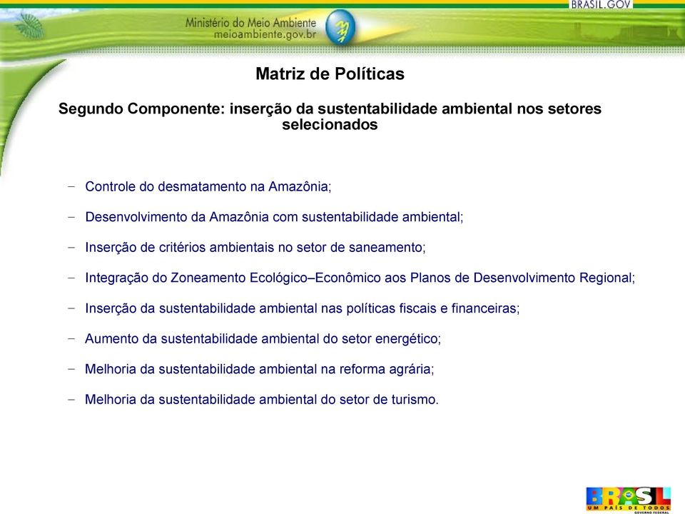 Ecológico Econômico aos Planos de Desenvolvimento Regional; Inserção da sustentabilidade ambiental nas políticas fiscais e financeiras; Aumento da