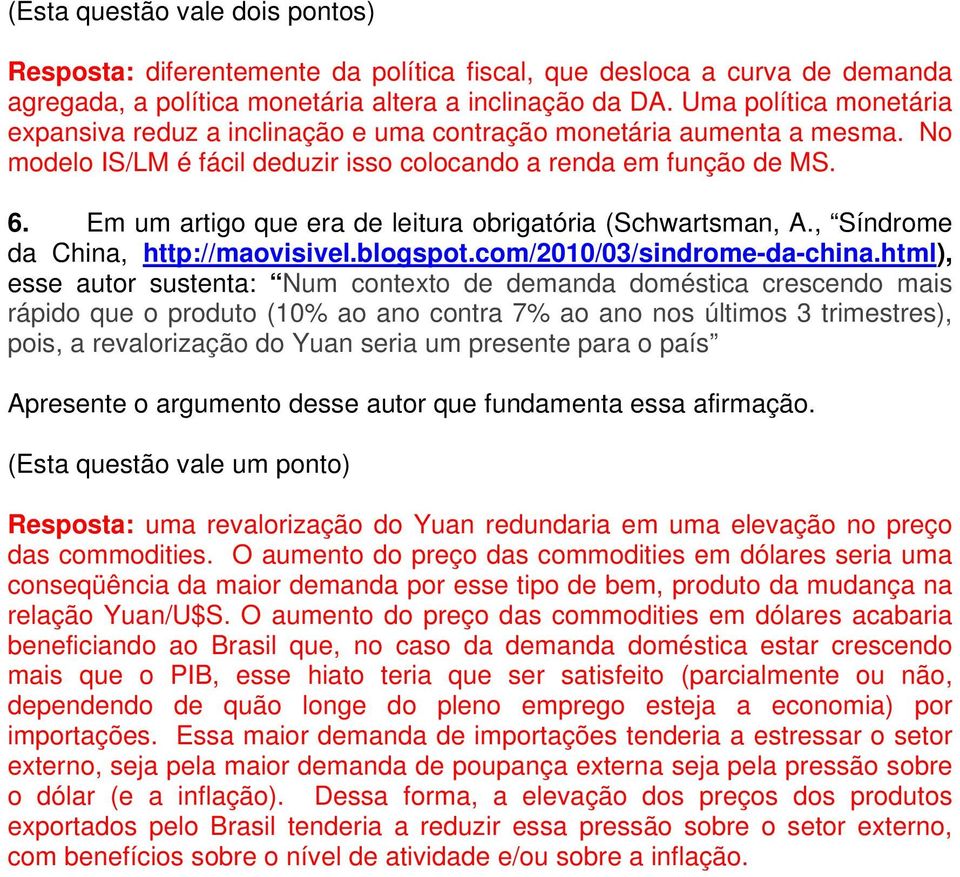 Em um artigo que era de leitura obrigatória (Schwartsman, A., Síndrome da China, http://maovisivel.blogspot.com/2010/03/sindrome-da-china.