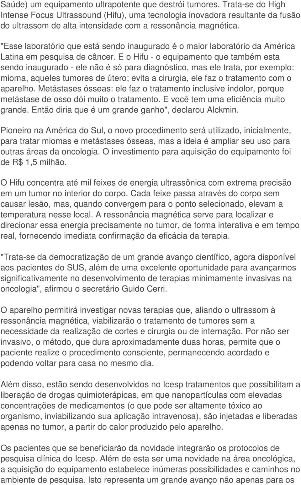 "Esse laboratório que está sendo inaugurado é o maior laboratório da América Latina em pesquisa de câncer.