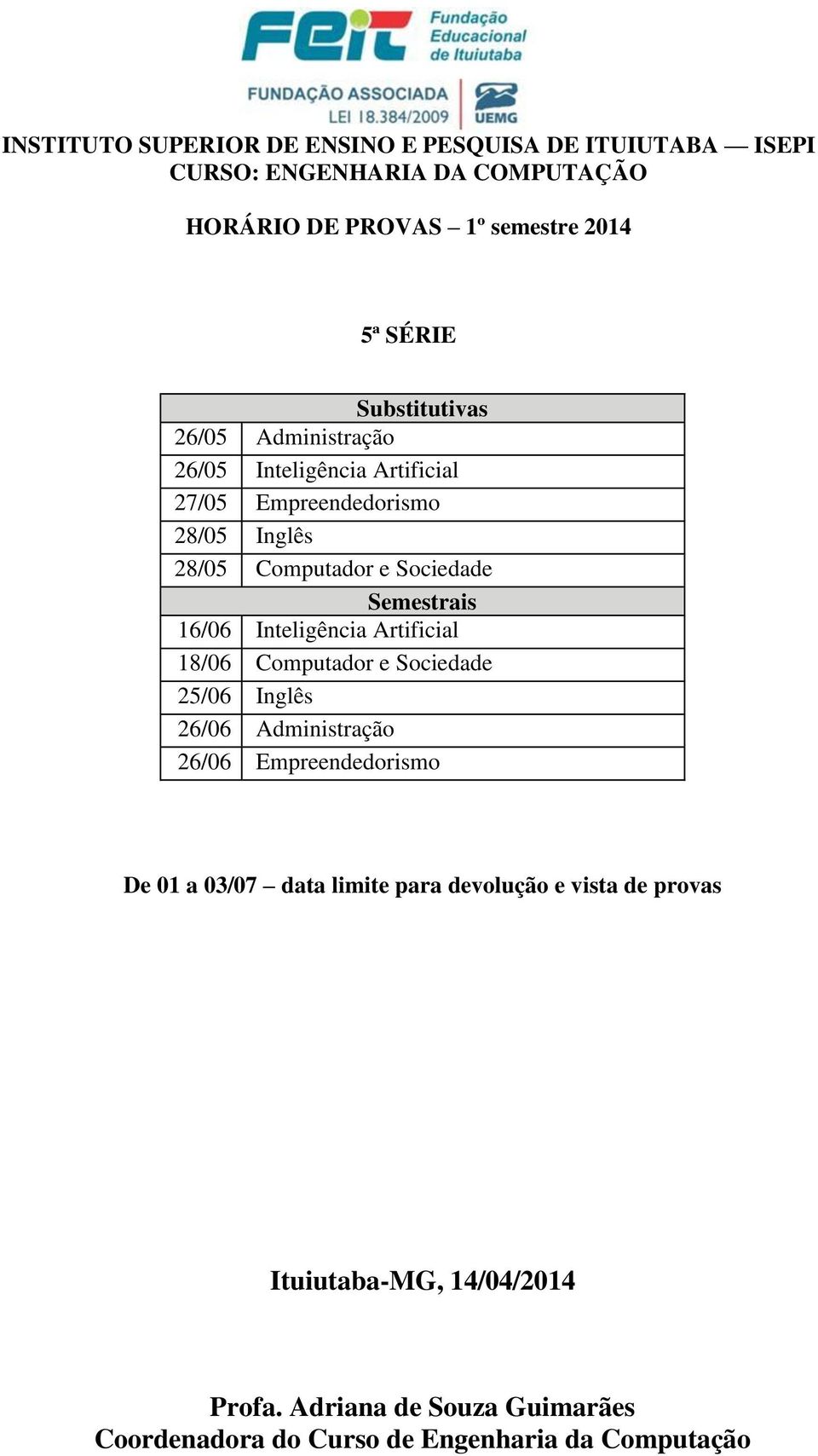 Inteligência Artificial 18/06 Computador e Sociedade 25/06 Inglês 26/06