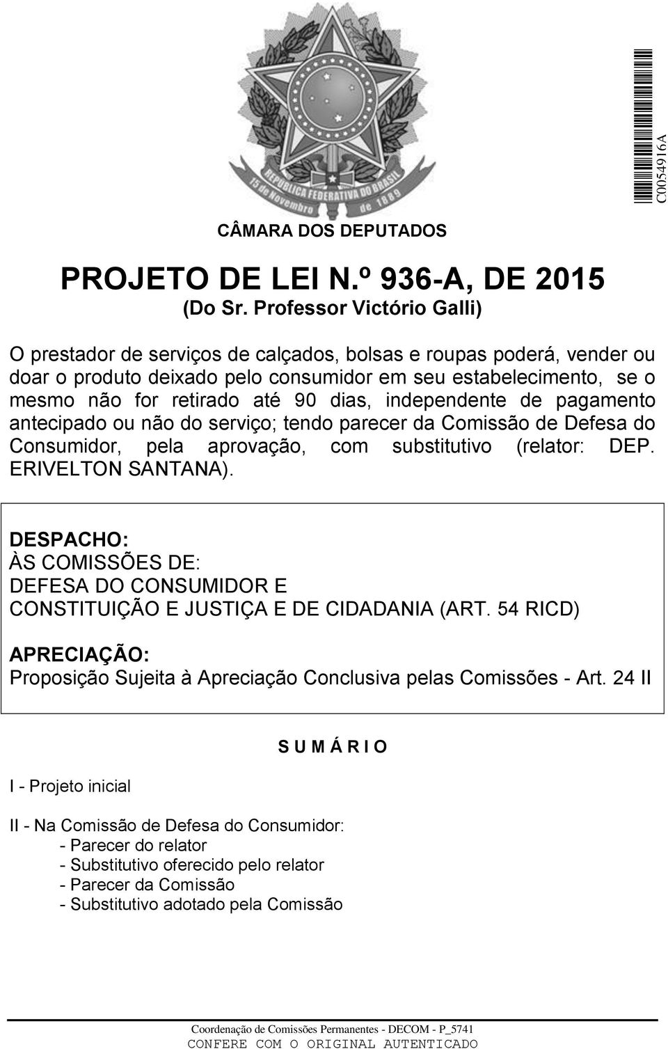 dias, independente de pagamento antecipado ou não do serviço; tendo parecer da Comissão de Defesa do Consumidor, pela aprovação, com substitutivo (relator: DEP. ERIVELTON SANTANA).