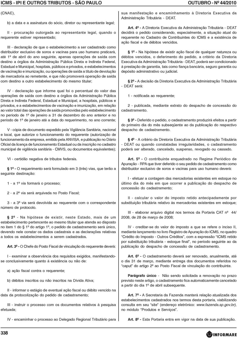 saída com destino a órgãos da Administração Pública Direta e Indireta Federal, Estadual e Municipal, hospitais, públicos e privados, e estabelecimentos de vacinação e imunização, ou operações de