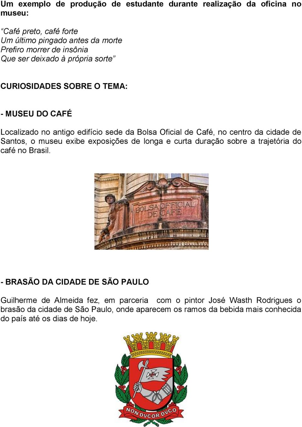 cidade de Santos, o museu exibe exposições de longa e curta duração sobre a trajetória do café no Brasil.