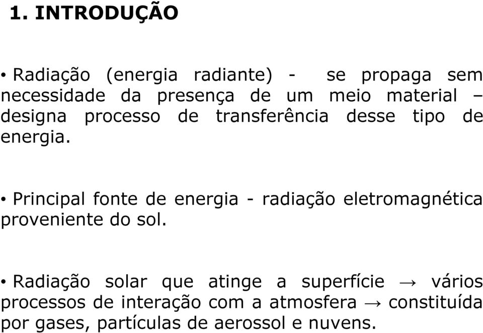 Principal fonte de energia - radiação eletromagnética proveniente do sol.