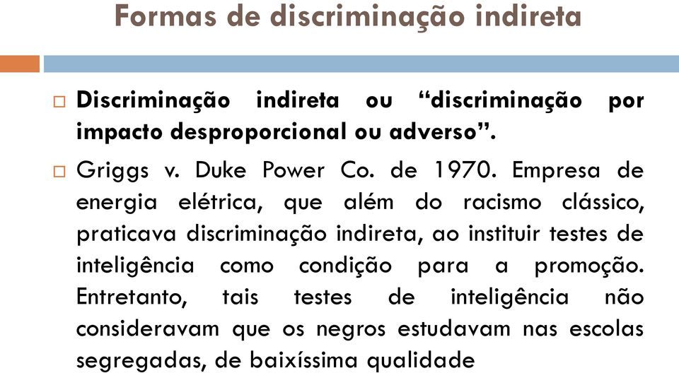 Empresa de energia elétrica, que além do racismo clássico, praticava discriminação indireta, ao instituir