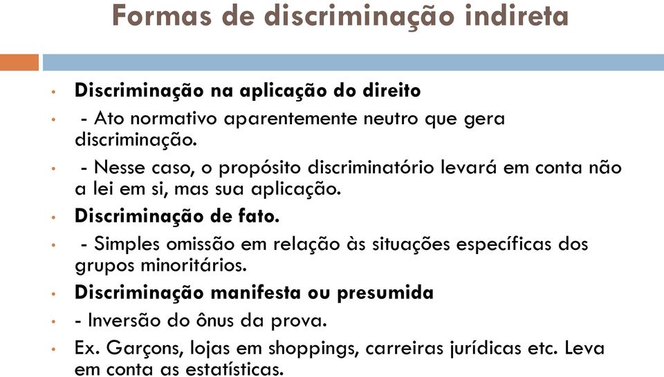 Discriminação de fato. - Simples omissão em relação às situações específicas dos grupos minoritários.