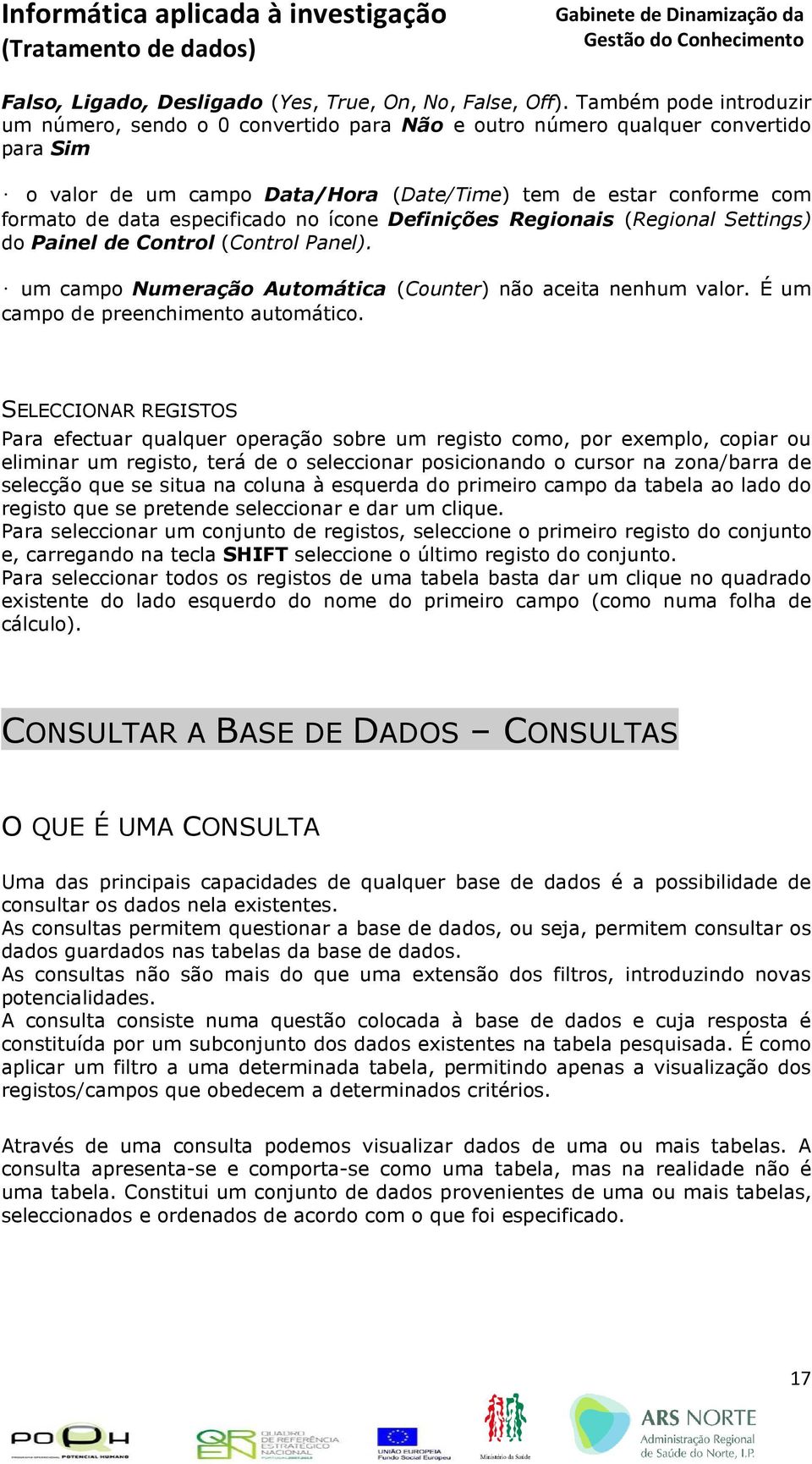 especificado no ícone Definições Regionais (Regional Settings) do Painel de Control (Control Panel). um campo Numeração Automática (Counter) não aceita nenhum valor.