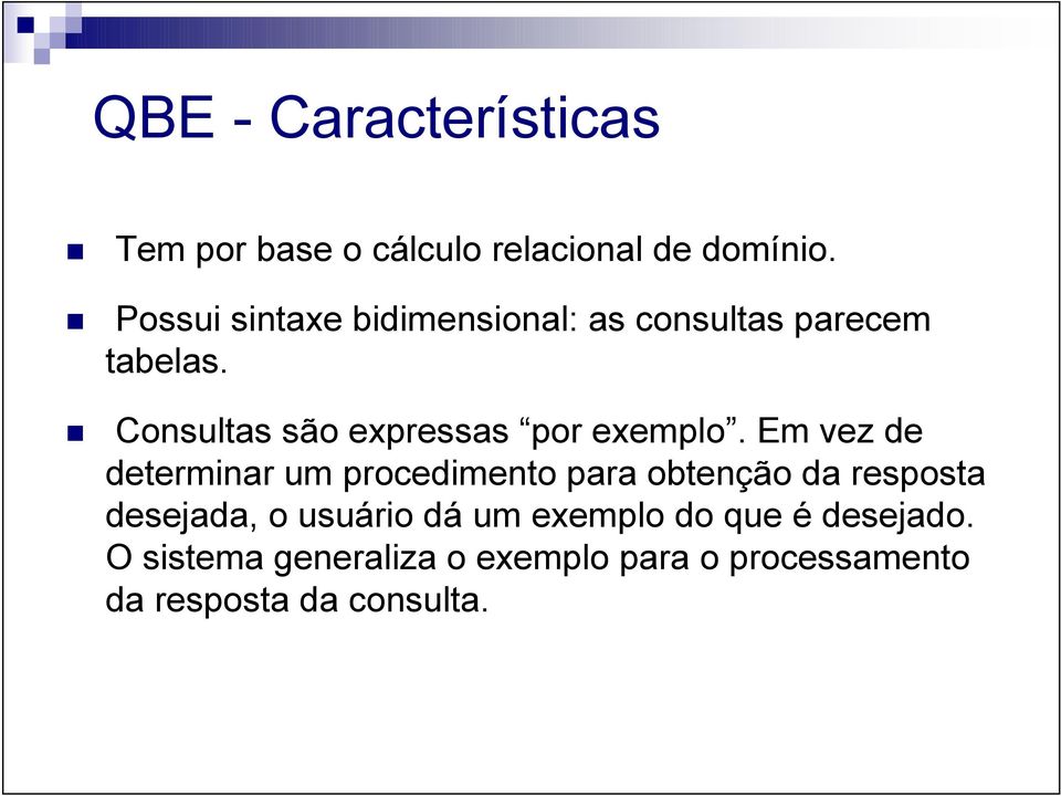 Consultas são expressas por exemplo.