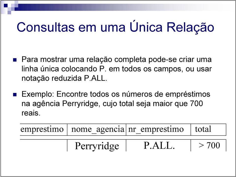 Exemplo: Encontre todos os números de empréstimos na agência Perryridge, cujo total