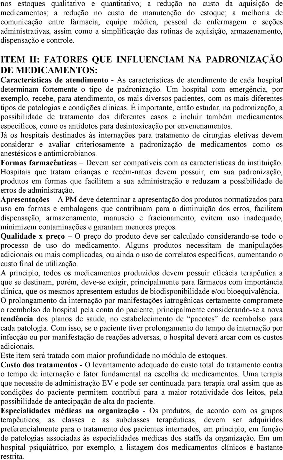 ITEM II: FATORES QUE INFLUENCIAM NA PADRONIZAÇÃO DE MEDICAMENTOS: Características de atendimento - As características de atendimento de cada hospital determinam fortemente o tipo de padronização.