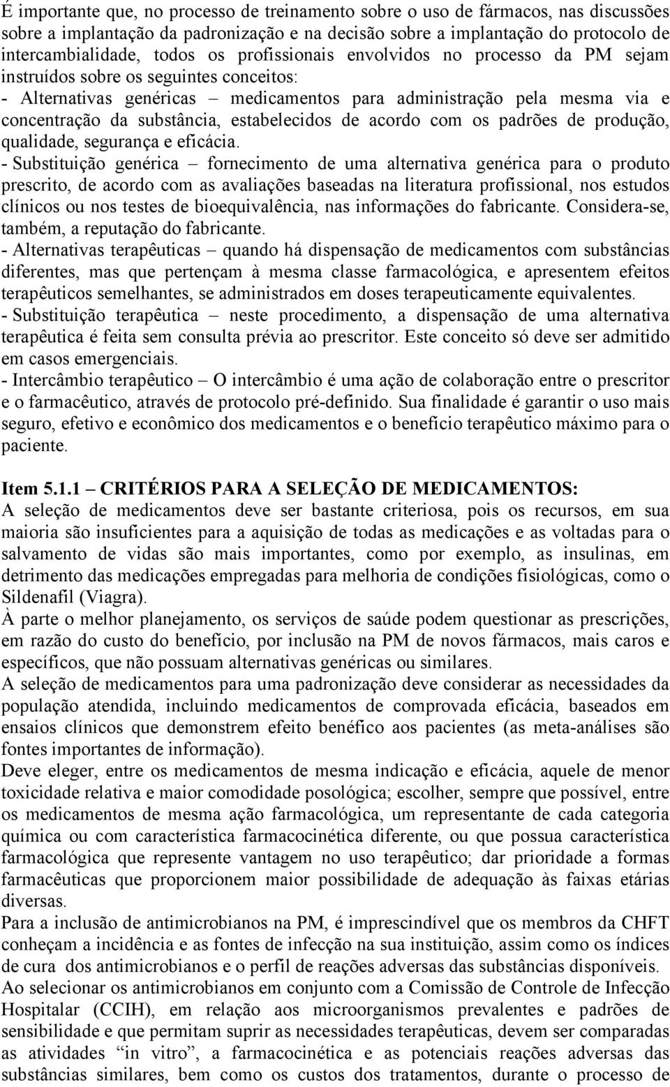 estabelecidos de acordo com os padrões de produção, qualidade, segurança e eficácia.