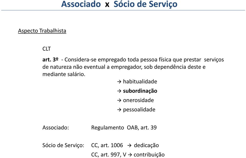 a empregador, sob dependência deste e mediante salário.