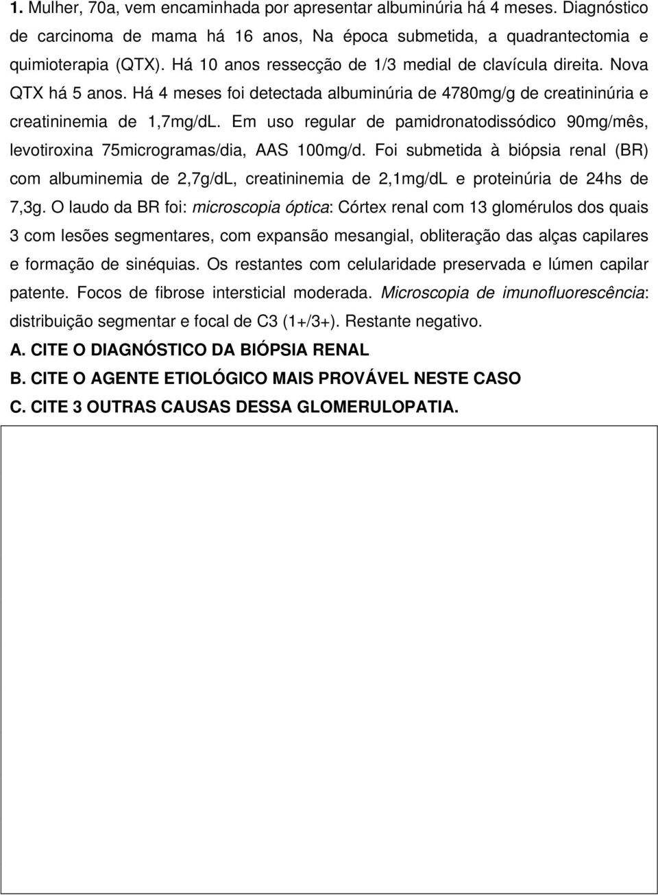 Em uso regular de pamidronatodissódico 90mg/mês, levotiroxina 75microgramas/dia, AAS 100mg/d.