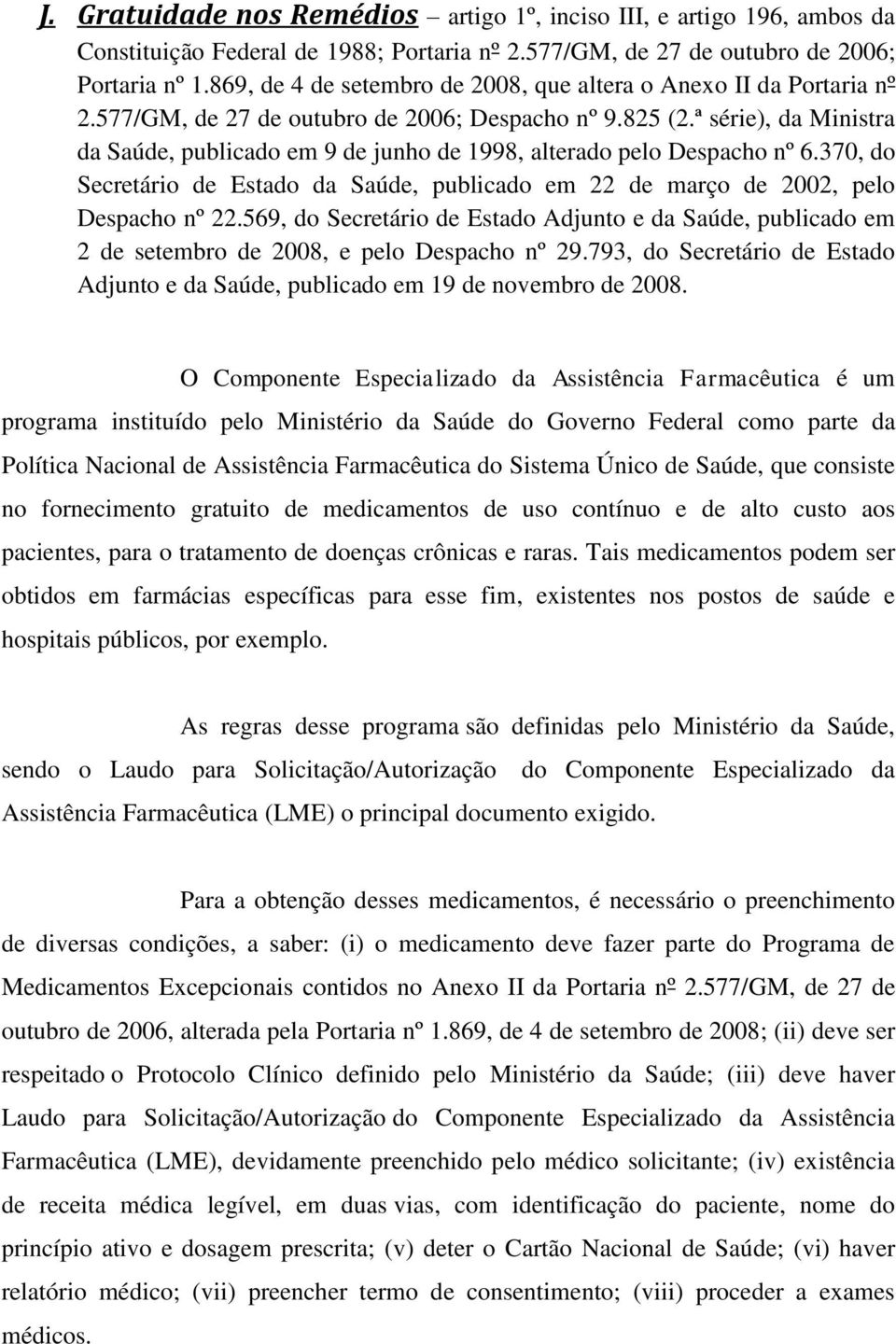 ª série), da Ministra da Saúde, publicado em 9 de junho de 1998, alterado pelo Despacho nº 6.370, do Secretário de Estado da Saúde, publicado em 22 de março de 2002, pelo Despacho nº 22.