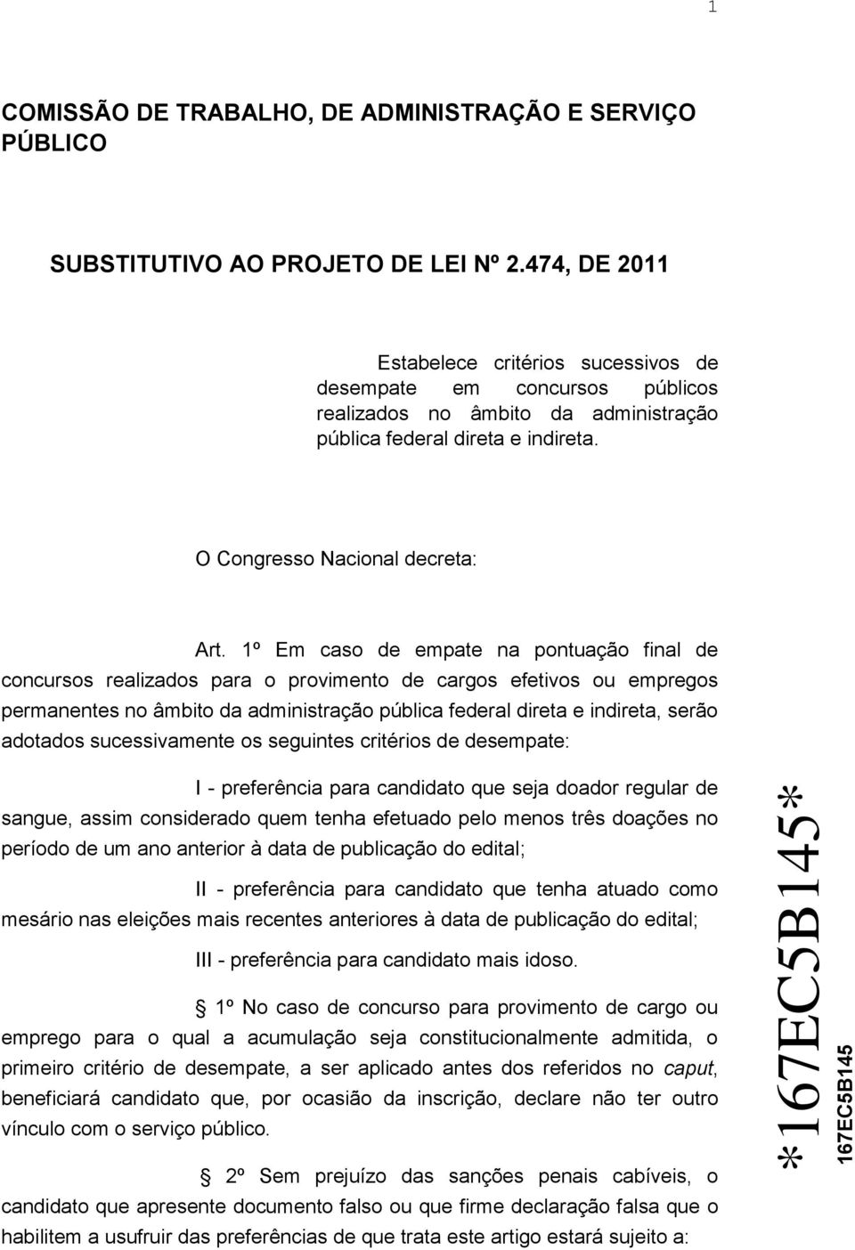 1º Em caso de empate na pontuação final de concursos realizados para o provimento de cargos efetivos ou empregos permanentes no âmbito da administração pública federal direta e indireta, serão