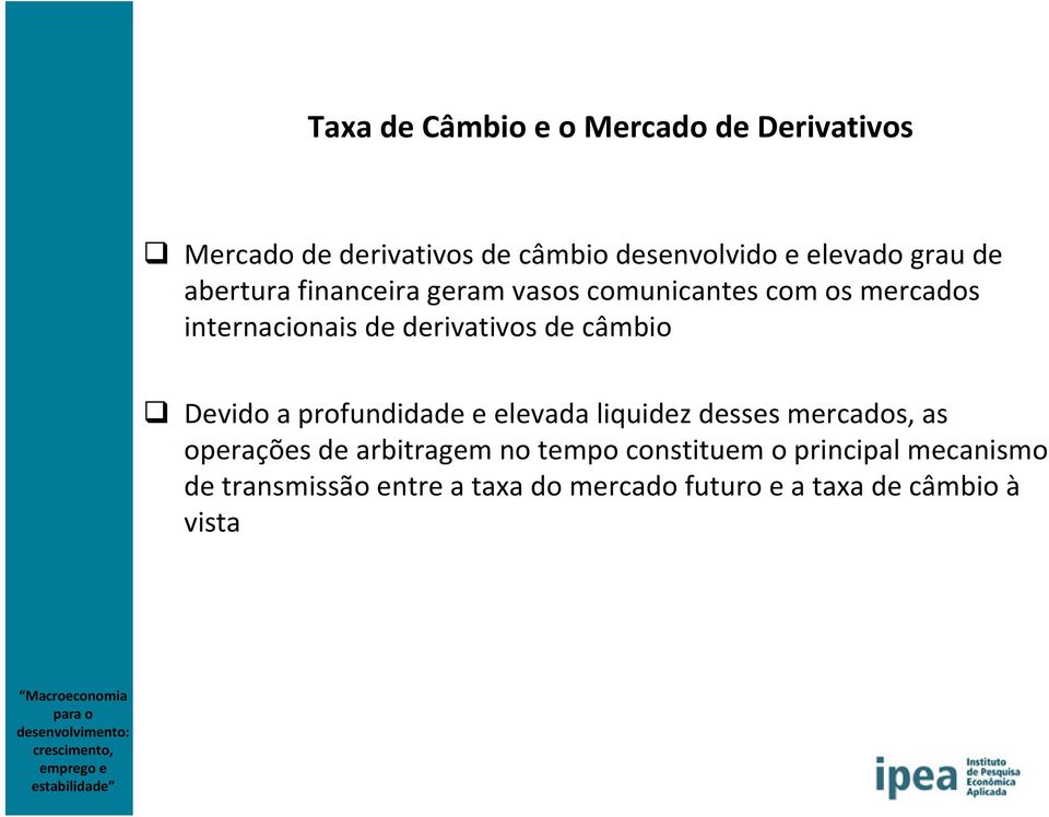 câmbio Devido a profundidade e elevada liquidez desses mercados, as operações de arbitragem no tempo