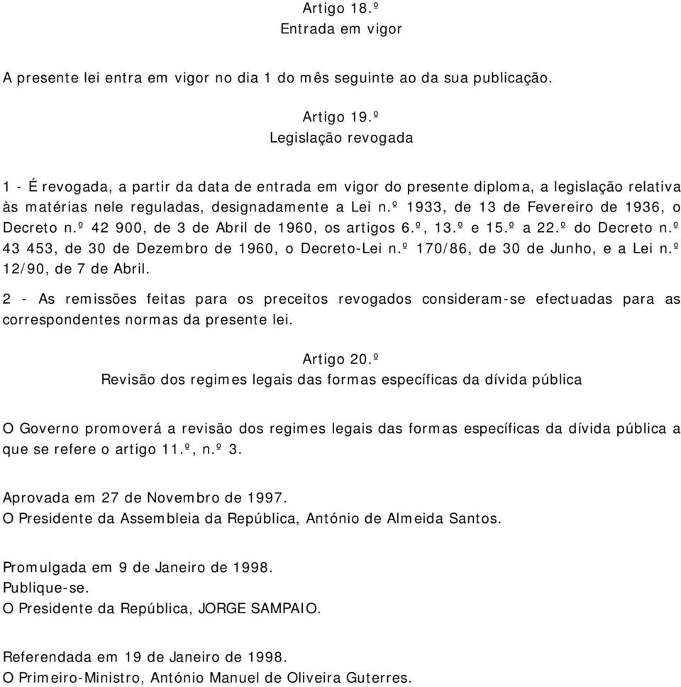 º 1933, de 13 de Fevereiro de 1936, o Decreto n.º 42 900, de 3 de Abril de 1960, os artigos 6.º, 13.º e 15.º a 22.º do Decreto n.º 43 453, de 30 de Dezembro de 1960, o Decreto-Lei n.