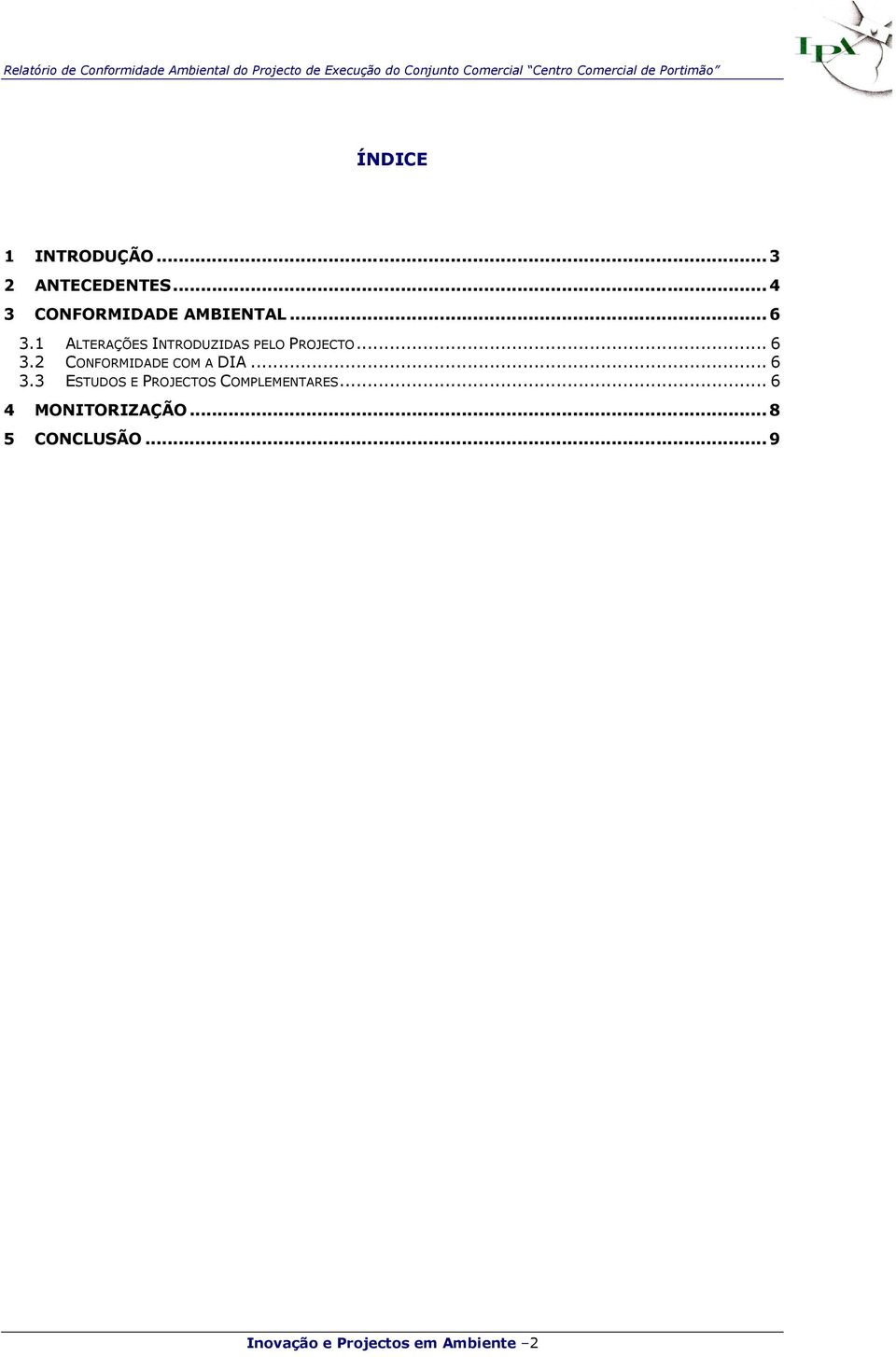 .. 6 3.3 ESTUDOS E PROJECTOS COMPLEMENTARES... 6 4 MONITORIZAÇÃO.