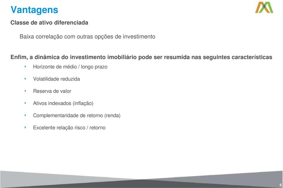 características 4 Horizonte de médio / longo prazo 4 Volatilidade reduzida 4 Reserva de