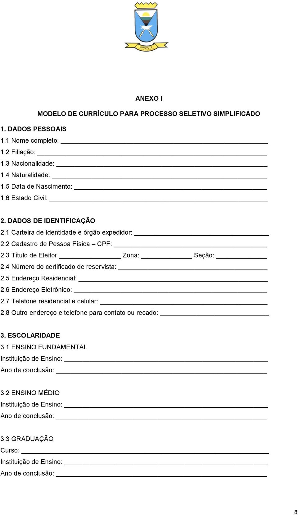 2 Cadastro de Pessoa Física CPF: 2.3 Título de Eleitor Zona: Seção: 2.4 Número do certificado de reservista: 2.5 Endereço Residencial: 2.