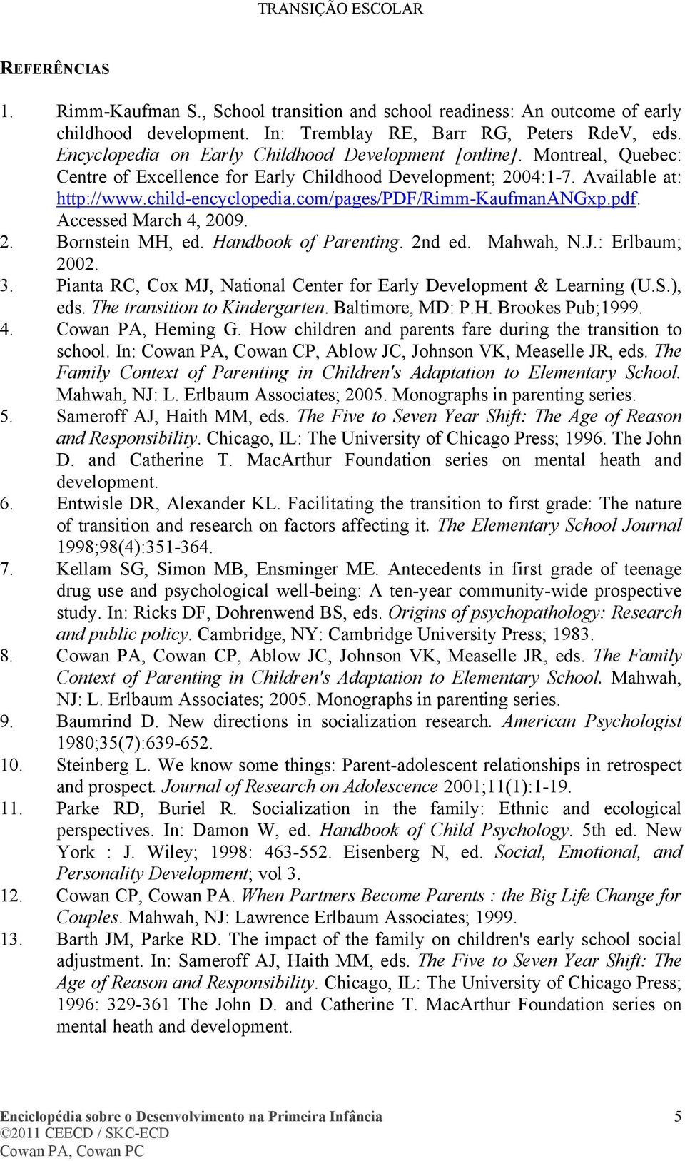 com/pages/pdf/rimm-kaufmanangxp.pdf. Accessed March 4, 2009. 2. Bornstein MH, ed. Handbook of Parenting. 2nd ed. Mahwah, N.J.: Erlbaum; 2002. 3.