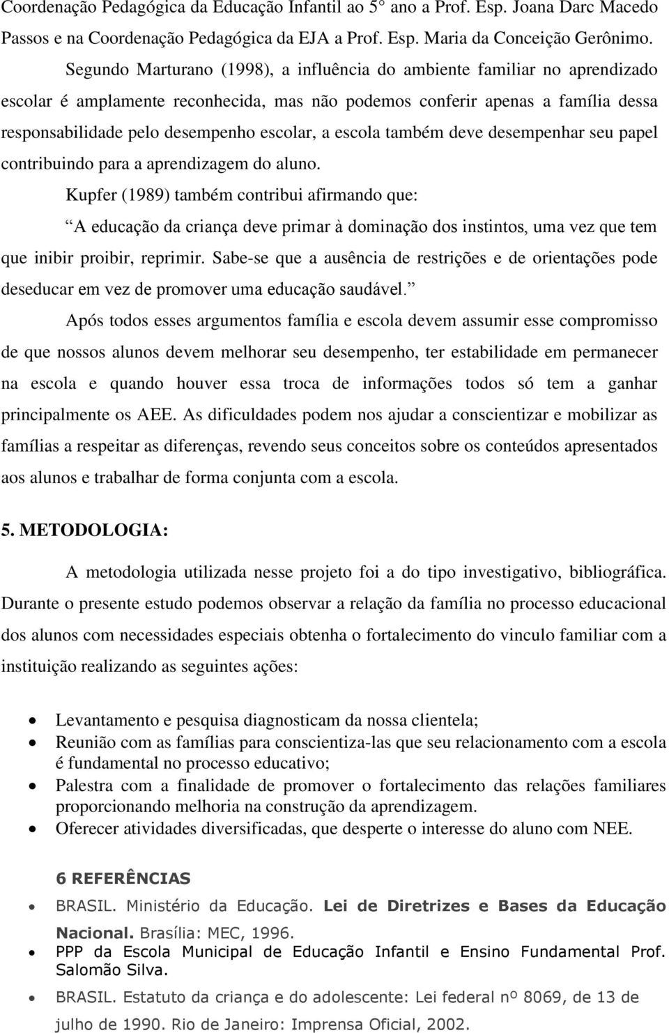 a escola também deve desempenhar seu papel contribuindo para a aprendizagem do aluno.