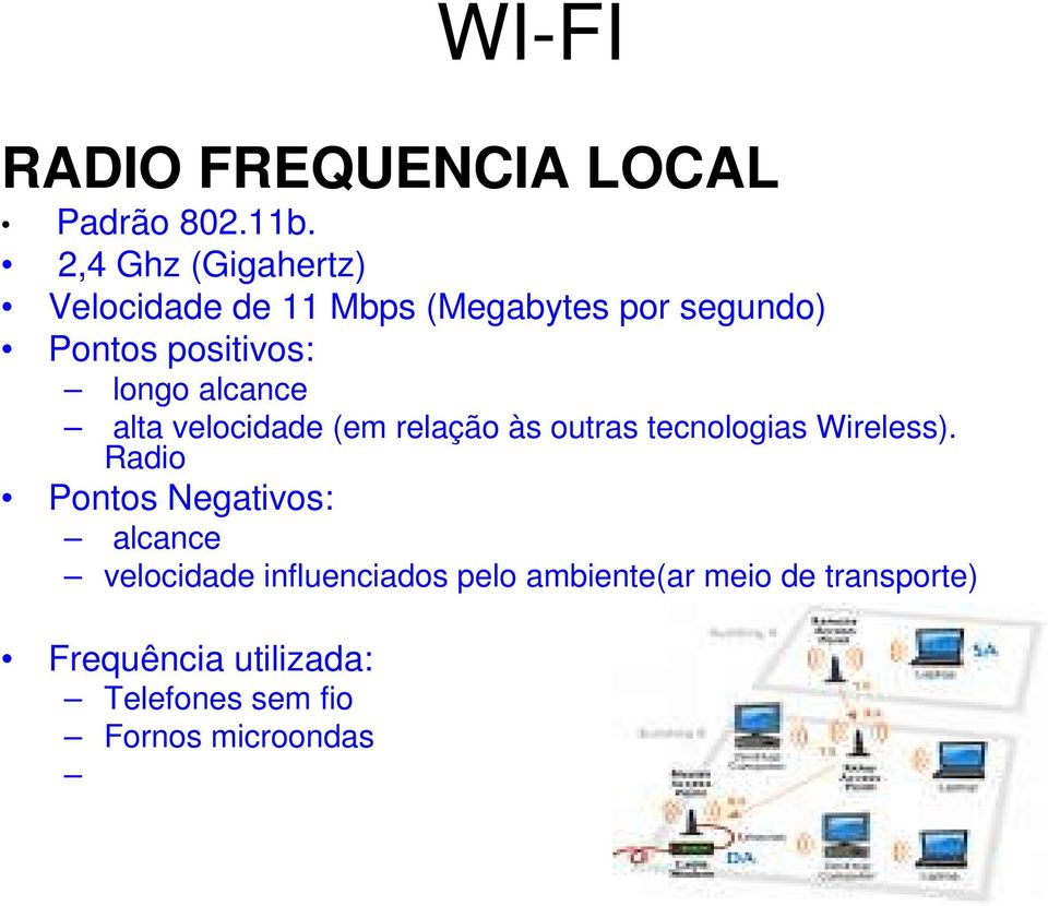 longo alcance alta velocidade (em relação às outras tecnologias Wireless).