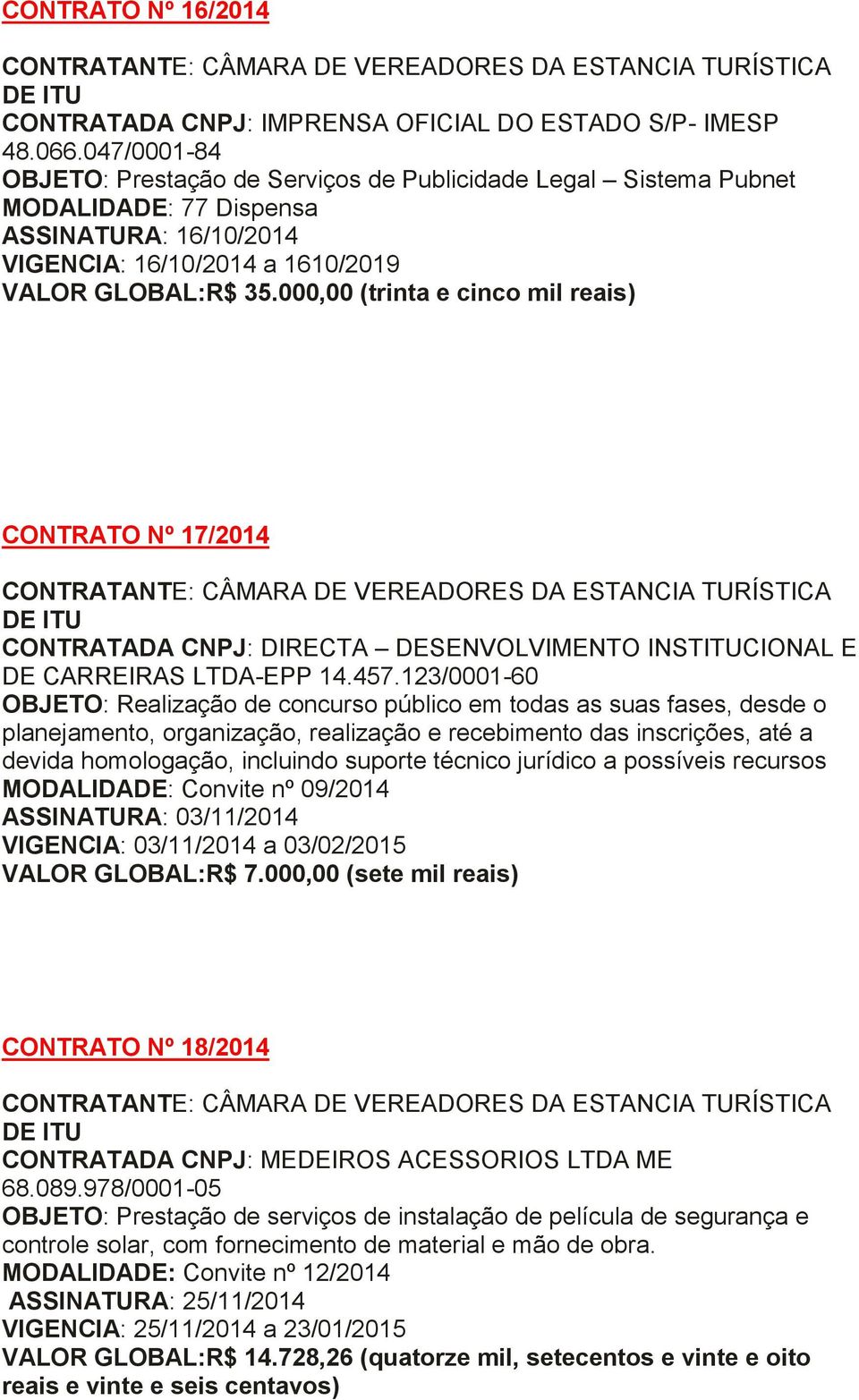 000,00 (trinta e cinco mil reais) CONTRATO Nº 17/2014 CONTRATADA CNPJ: DIRECTA DESENVOLVIMENTO INSTITUCIONAL E DE CARREIRAS LTDA-EPP 14.457.