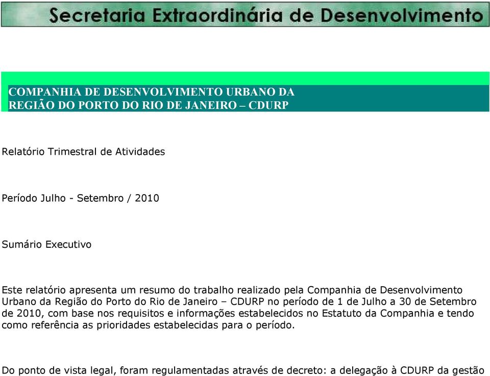 Janeiro CDURP no período de 1 de Julho a 30 de Setembro de 2010, com base nos requisitos e informações estabelecidos no Estatuto da Companhia e tendo