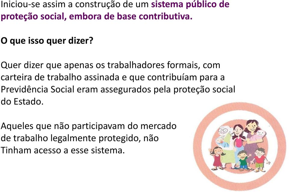 Quer dizer que apenas os trabalhadores formais, com carteira de trabalho assinada e que contribuíam