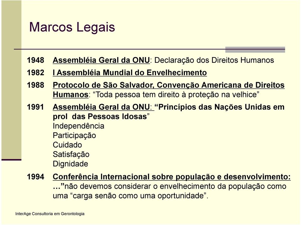 Princípios das Nações Unidas em prol das Pessoas Idosas Independência Participação Cuidado Satisfação Dignidade 1994 Conferência