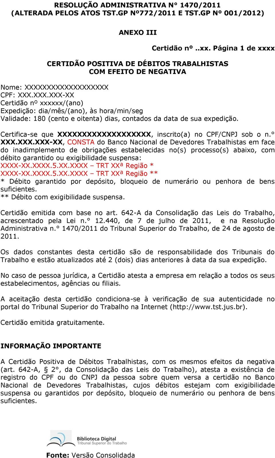 XXXXXXXXXXXXXXX CPF: XXX.XXX.XXX-XX Certidão nº xxxxxx/(ano) Expedição: dia/mês/(ano), às hora/min/seg Validade: 180 (cento e oitenta) dias, contados da data de sua expedição.