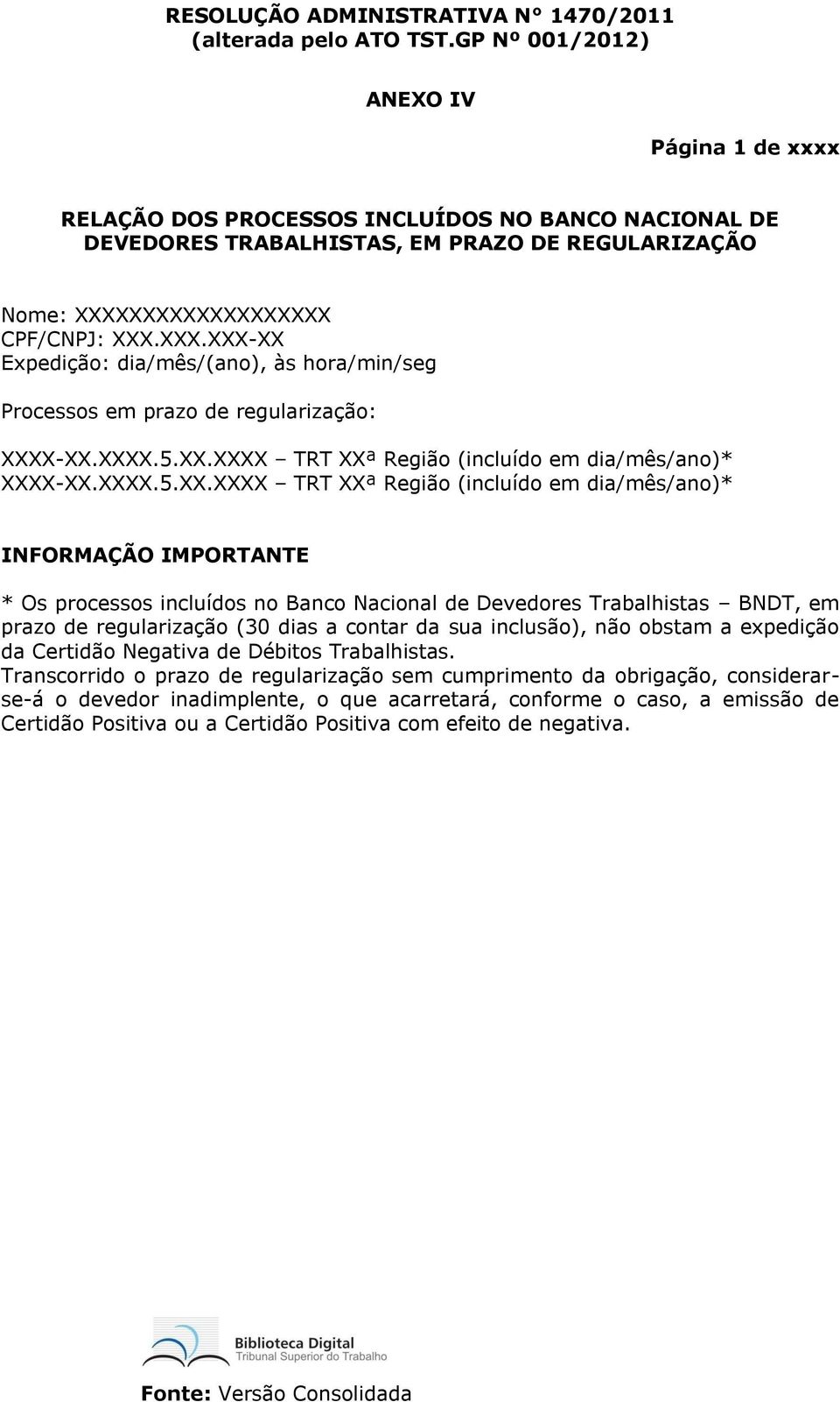 XXXXXXXXXXXXXXX CPF/CNPJ: XXX.XXX.XXX-XX Expedição: dia/mês/(ano), às hora/min/seg Processos em prazo de regularização: XXXX-XX.XXXX.5.XX.XXXX TRT XXª Região (incluído em dia/mês/ano)*