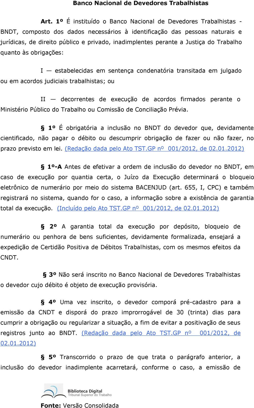 a Justiça do Trabalho quanto às obrigações: I estabelecidas em sentença condenatória transitada em julgado ou em acordos judiciais trabalhistas; ou II decorrentes de execução de acordos firmados