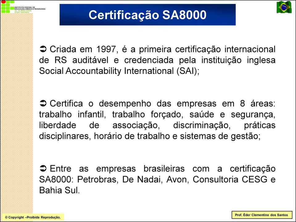 trabalho forçado, saúde e segurança, liberdade de associação, discriminação, práticas disciplinares, horário de trabalho e