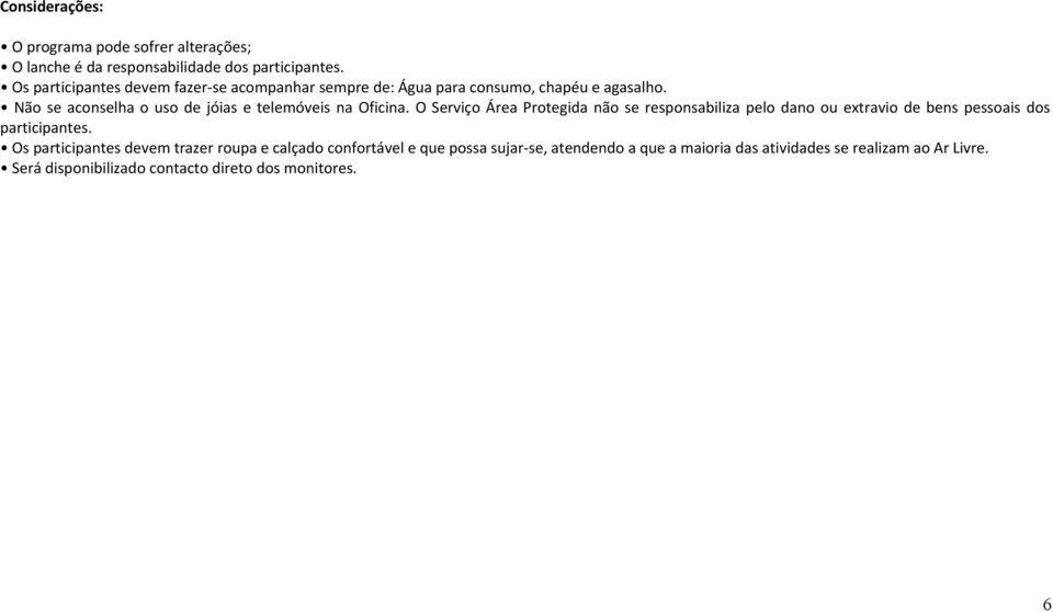 Não se aconselha o uso de jóias e telemóveis na Oficina.