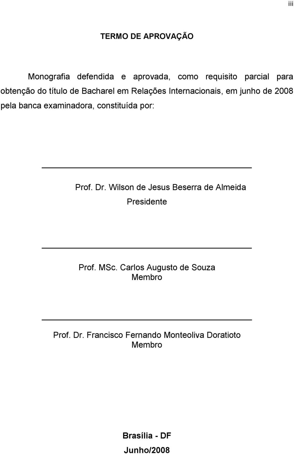 constituída por: Prof. Dr. Wilson de Jesus Beserra de Almeida Presidente Prof. MSc.