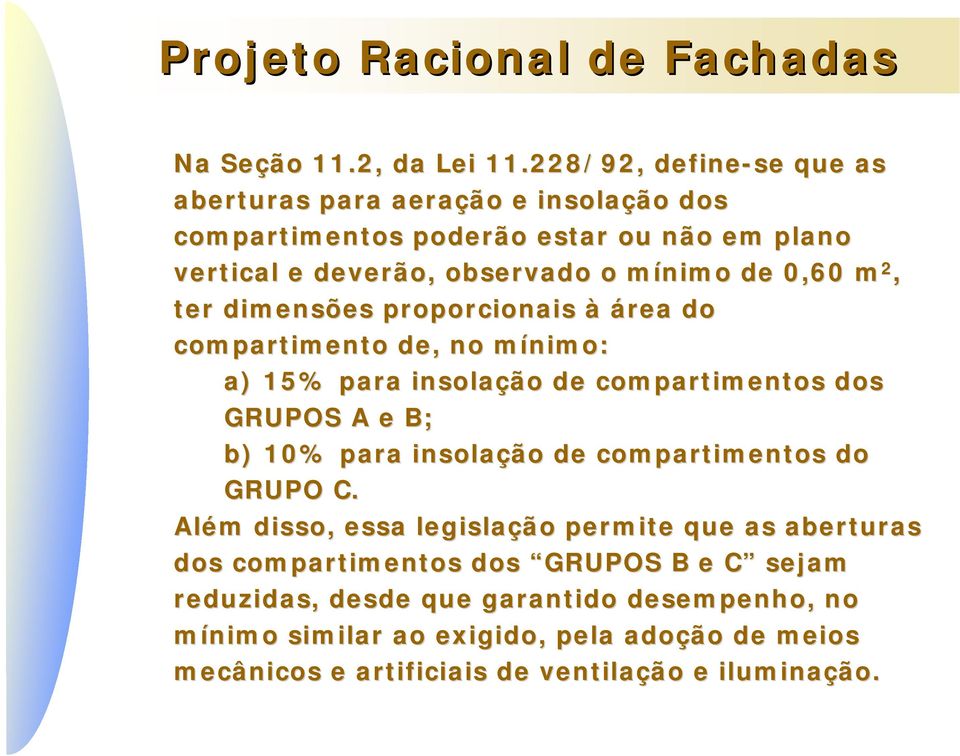 0,60 m 2, ter dimensões proporcionais à área do compartimento de, no mínimo: m a) 15% para insolação de compartimentos dos GRUPOS A e B; b) 10% para