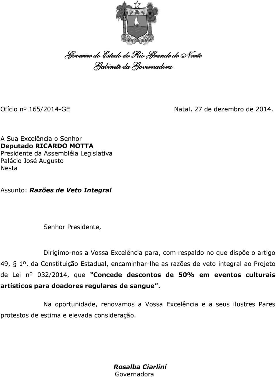 Dirigimo-nos a Vossa Excelência para, com respaldo no que dispõe o artigo 49, 1º, da Constituição Estadual, encaminhar-lhe as razões de veto integral ao Projeto de Lei nº