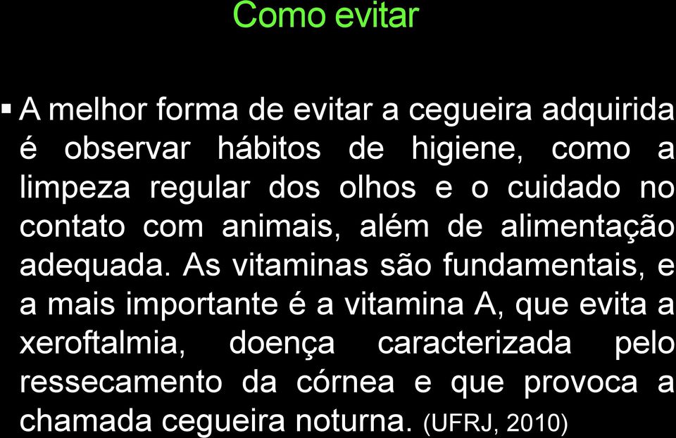 As vitaminas são fundamentais, e a mais importante é a vitamina A, que evita a xeroftalmia,