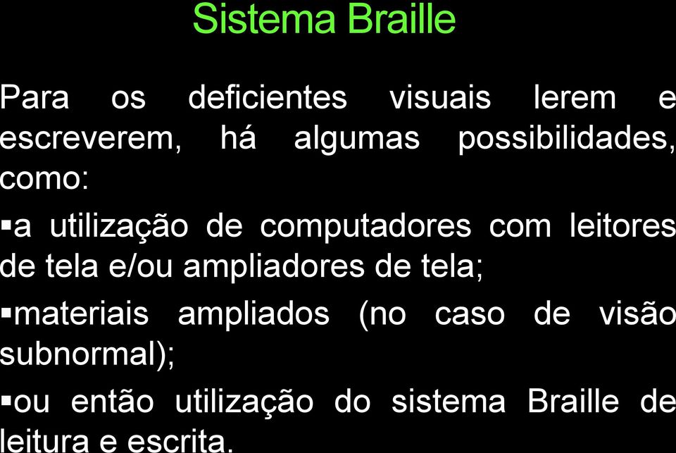 leitores de tela e/ou ampliadores de tela; materiais ampliados (no