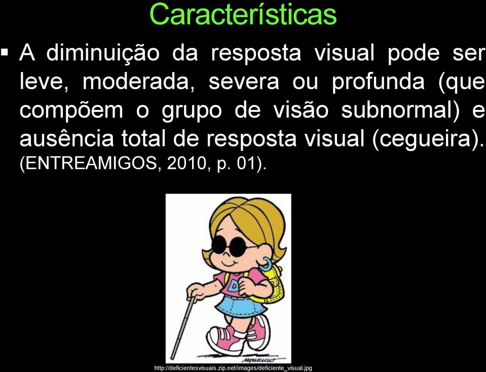 subnormal) e ausência total de resposta visual (cegueira).