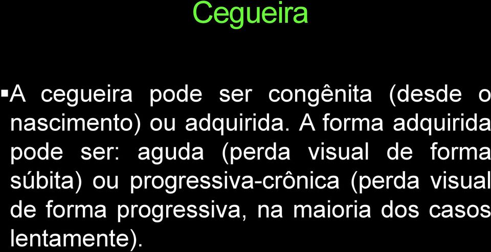 A forma adquirida pode ser: aguda (perda visual de forma