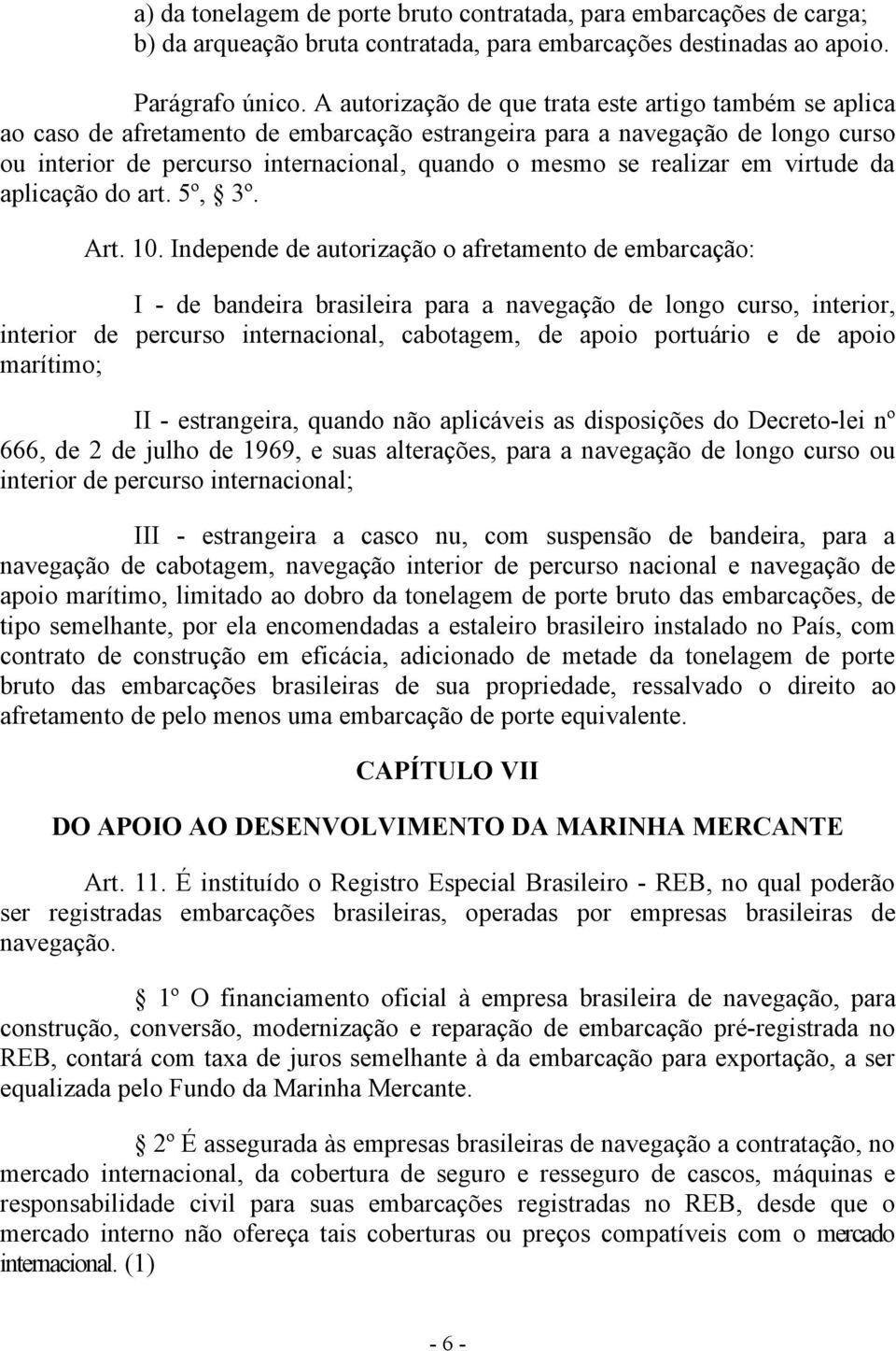 realizar em virtude da aplicação do art. 5º, 3º. Art. 10.